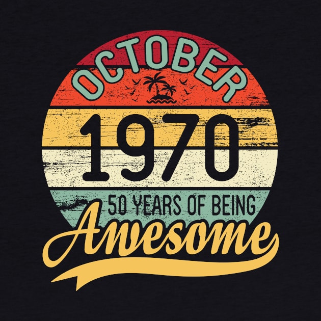 October 1970 Happy Birthday 50 Years Of Being Awesome To Me You Dad Mom Son Daughter by DainaMotteut